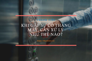 Khi gặp sự cố thang máy, cần xử lý như thế nào?