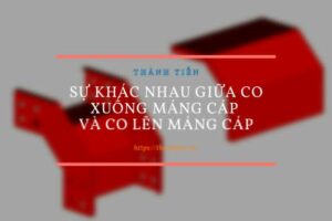 Sự khác nhau giữa co lên và co xuống máng cáp điện