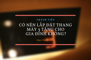 Có nên lắp đặt thang máy 3 tầng cho gia đình không?